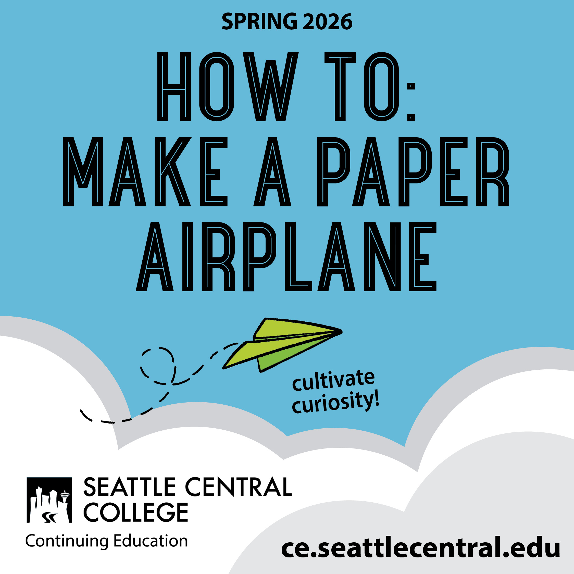 How to Make a Paper Airplane on blue background with green paper airplane below and "cultivate curiosity" with white and grey clouds at bottom and ce.seattlecentral.edu lower right.