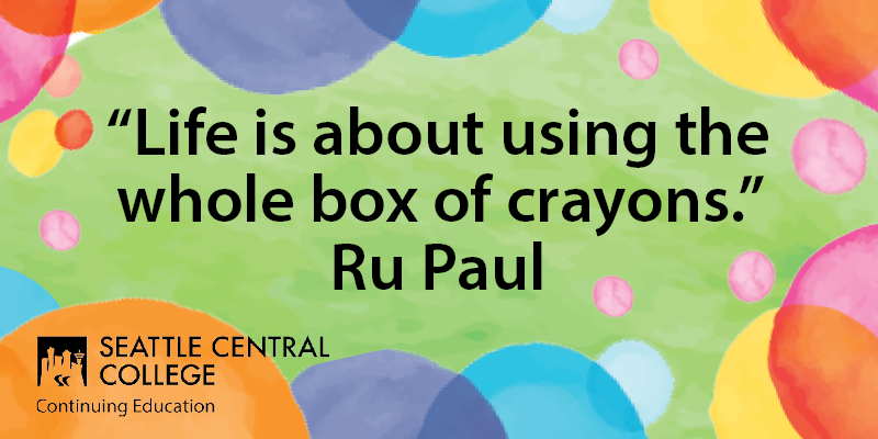 Ru Paul Color Quote - Continuing Education at Seattle Central College